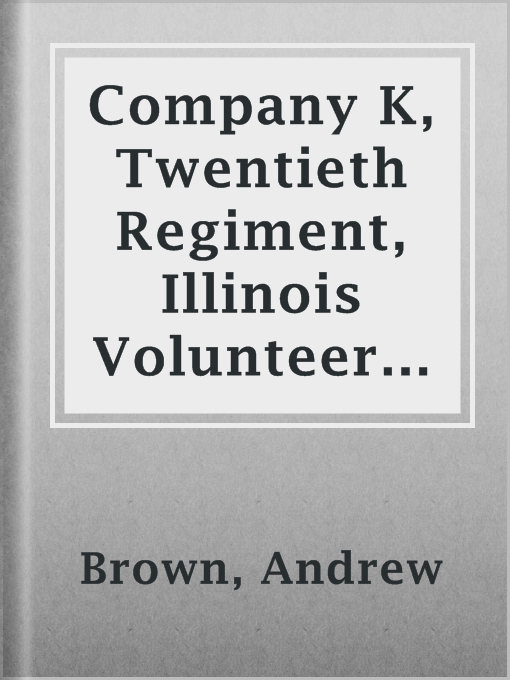 Title details for Company K, Twentieth Regiment, Illinois Volunteer Infantry by Andrew Brown - Available